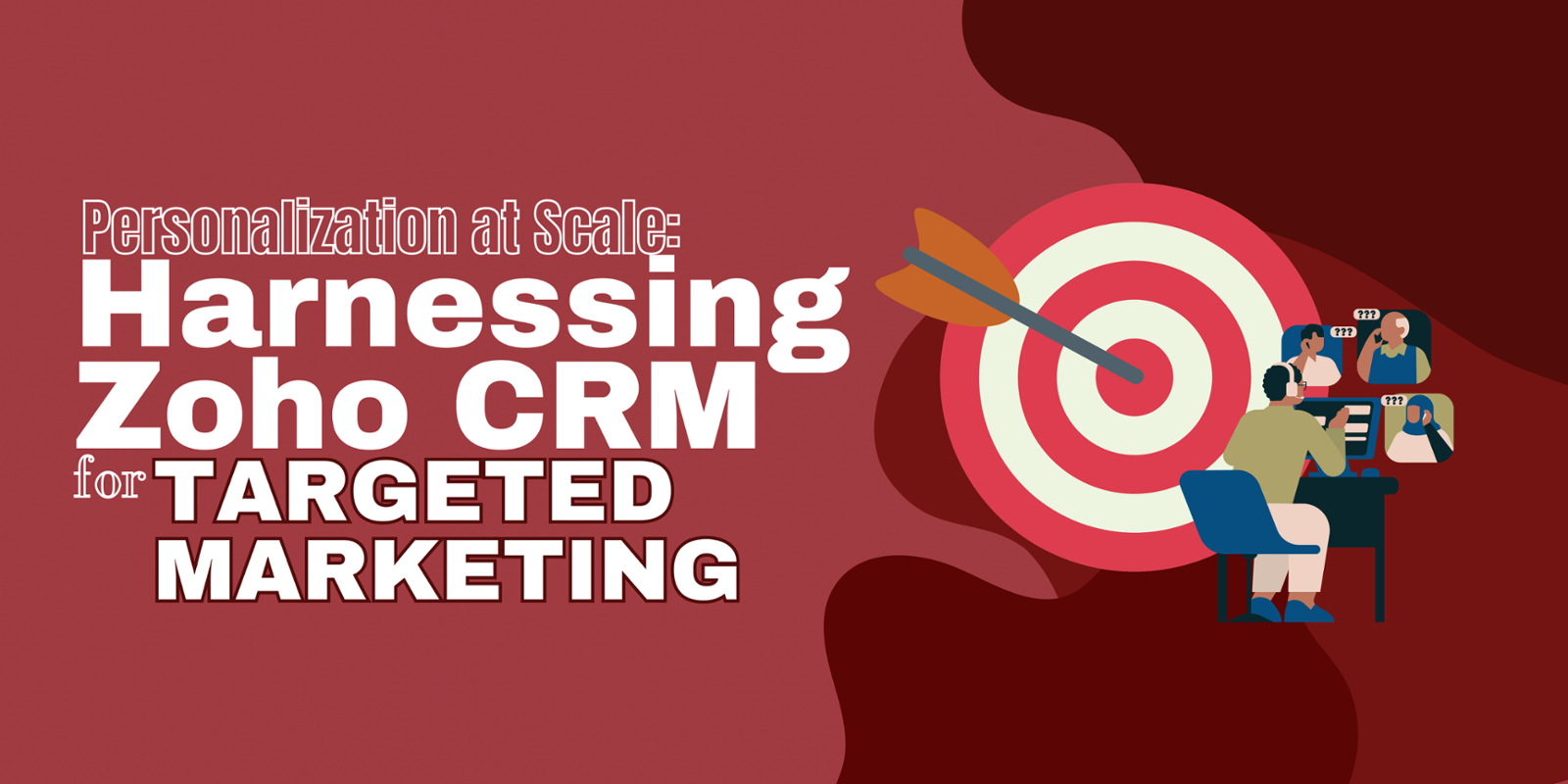 Personalization at Scale: Harnessing Zoho CRM for Targeted Marketing